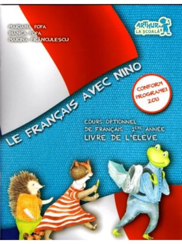 Le Francais avec Nino. Cartea elevului. Clasa I | Bianca Popa, Marina Franculescu, Mariana Popa