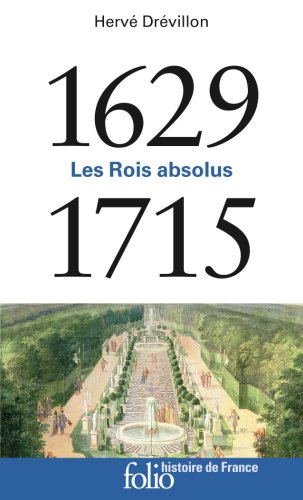 Les Rois absolus 1629-1715 | Herve Drevillon