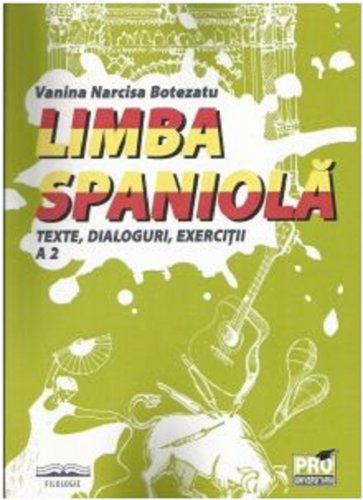 Limba spaniola. Texte, dialoguri, exercitii A2 | Vanina Narcisa Botezatu