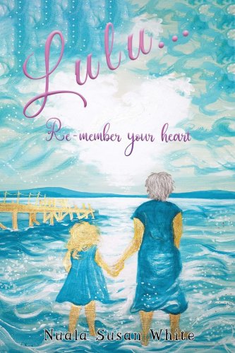 Lulu...Re-member your heart | Nuala Susan White