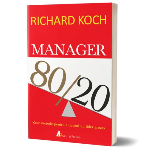Manager 80/20 - zece metode pentru a deveni un lider grozav | richard koch