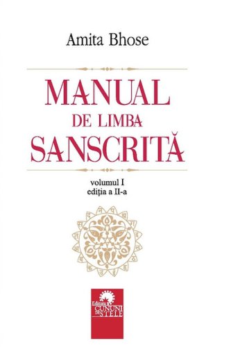 Manual de limba sanscrita. Volumul I | Amita Bhose