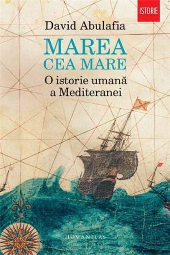 Marea cea Mare. O istorie umana a Mediteranei | David Abulafia