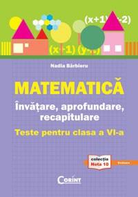 Matematica. Invatare, aprofundare, recapitulare. Teste pentru clasa a VI-a | Nadia Barbieru