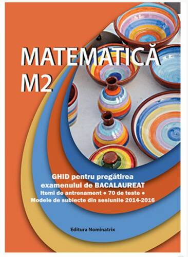 Matematica M2. Ghid pentru pregatirea examenului de bacalaureat | Ana Carstoveanu, Petre Nachila