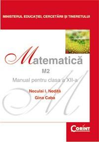 Matematica M2 - Manual pentru clasa a XII-a | Gina Caba, Neculai I. Nedita