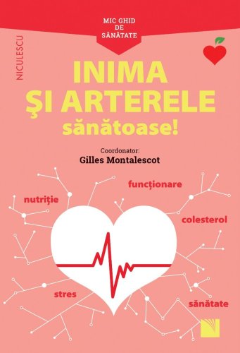 Mic ghid de sanatate: Inima si arterele sanatoase! | Gilles Montalescot