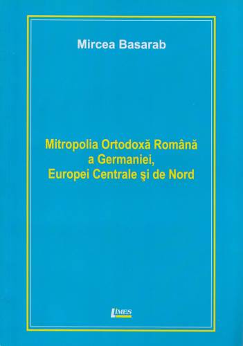 Mitropolia ortodoxa romana a Germaniei, Europei Centrale si de Nord | Mircea Basarab