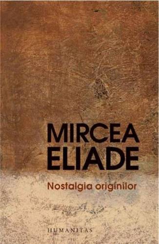 Nostalgia originilor | Mircea Eliade