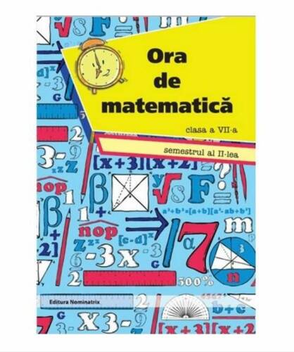 Ora de Matematica. Clasa a VII-a, Sem al II-lea | Petre Nachila