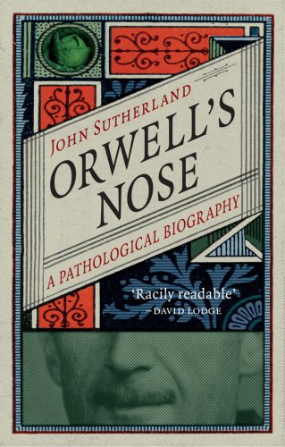 Orwell's Nose - A Pathological Biography | John Sutherland