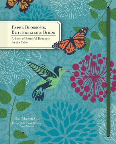 Paper blossoms, butterflies & birds | ray marshall