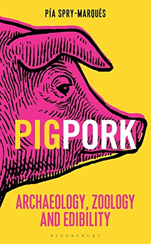 PIG/PORK - Archaeology, Zoology and Edibility | Pia Spry-Marques