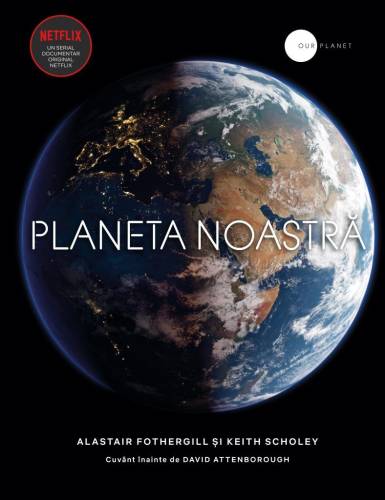 Planeta noastra | Alastair Fothergill, Keith Scholey