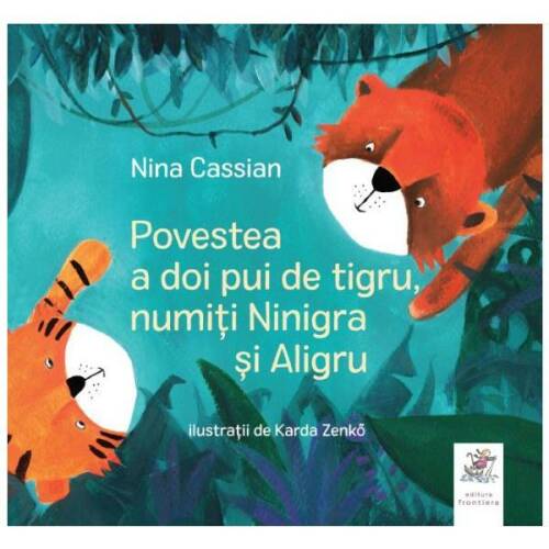 Povestea a doi pui de tigru, numiti ninigra si aligru | nina cassian