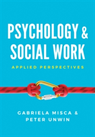 Psychology and Social Work - Applied Perspectives | Gabriela Misca, Peter Unwin