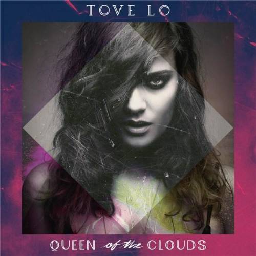 Queen of The Clouds | Tove Lo