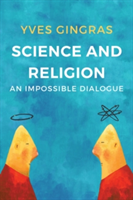 Science and Religion - an Impossible Dialogue | Yves Gingras