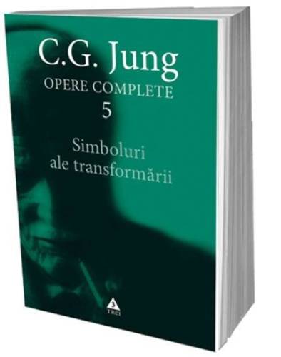 Simboluri ale transformarii - Opere Complete, Vol. V | C.G. Jung