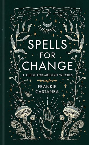 Spells for Change: A Guide for Modern Witches | Frankie Castanea
