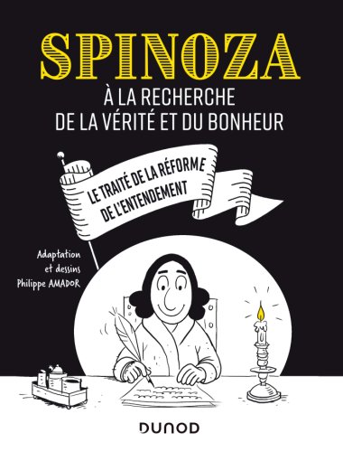 Spinoza: A la recherche de la verite et du bonheur | Philippe Amador
