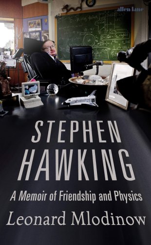 Stephen Hawking: A Memoir of Friendship and Physics | Leonard Mlodinow