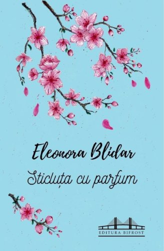 Sticluta cu parfum | Eleonora Blidar