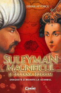 Suleyman Magnificul si Sultana Hurrem. Dragoste si moarte la Istanbul | Erhan Afyoncu