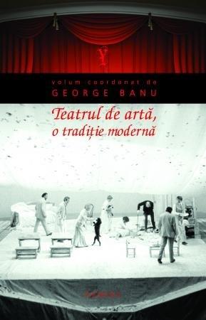 Teatrul de arta, o traditie moderna (paperback) | george banu