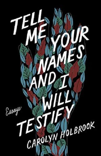 Tell Me Your Names and I Will Testify | Carolyn Holbrook