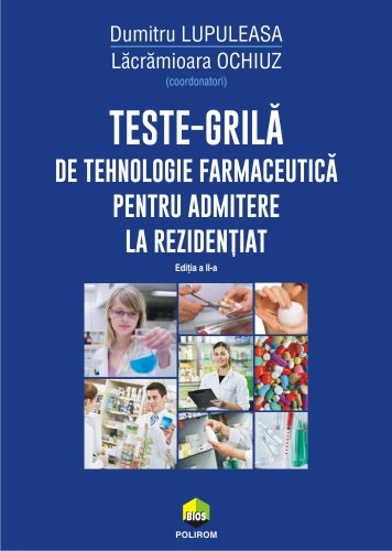 Teste-grila de tehnologie farmaceutica pentru admitere la rezidentiat | Lacramioara Ochiuz, Dumitru Lupuleas