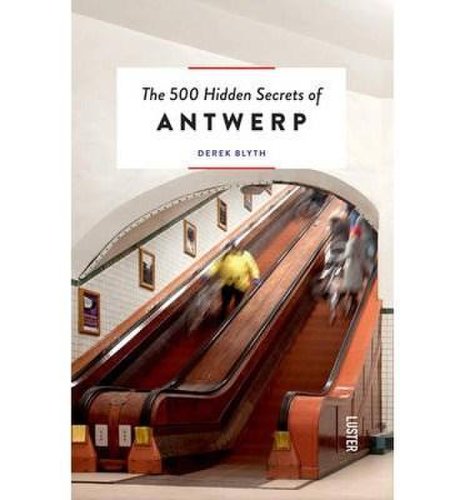 The 500 Hidden Secrets of Antwerp | Derek Blyth