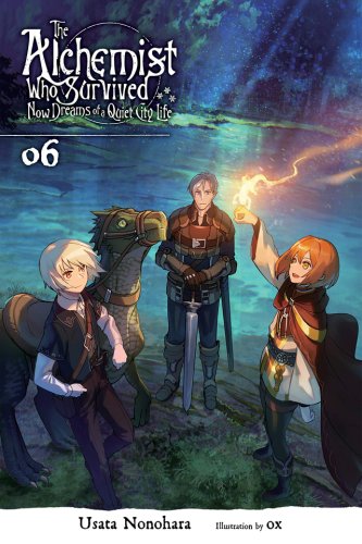 The Alchemist Who Survived Now Dreams of a Quiet City Life - Volume 6 (Light Novel) | Usata Nonohara