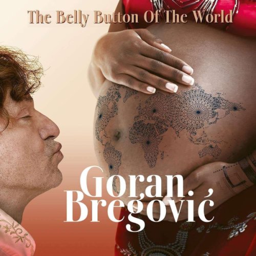 The Belly Button Of The World | Goran Bregovic