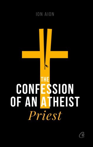 The Confession of an atheist priest | Ion Aion