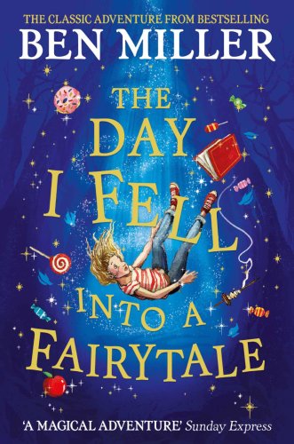 The Day I Fell Into a Fairytale: The bestselling classic adventure | Ben Miller