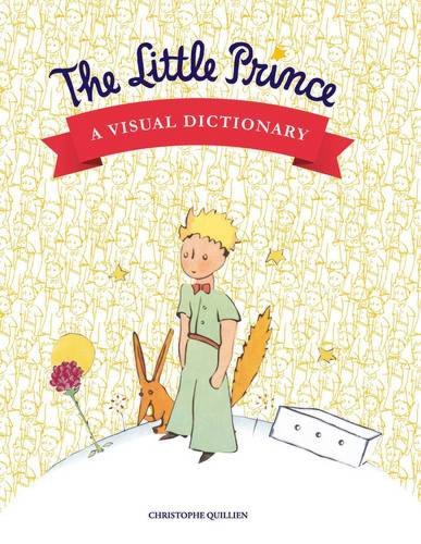 The Little Prince - A Visual Dictionary | Christophe Quillien