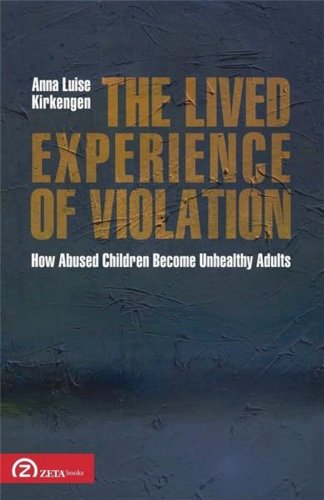 The Lived Experience of Violation: How Abused Children Become Unhealthy Adults | Anna Luise Kirkengen