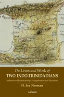 The Lives And Work Of Two Indo-trinidadians: Influences Of Indentureship, Evangelisation And Education | H. Joy Norman