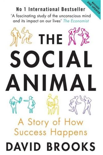 The Social Animal: A Story of How Success Happens | David Brooks
