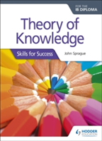 Theory of Knowledge for the IB Diploma: Skills for Success | John Sprague