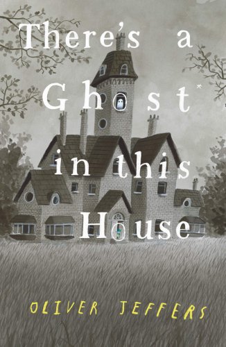 There's a Ghost in this House | Oliver Jeffers