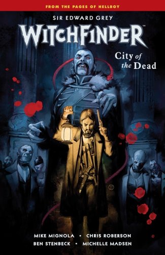 Witchfinder Volume 4: City Of The Dead | Mike Mignola, Chris Roberson, Ben Stenbeck