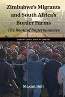 Zimbabwe's Migrants and South Africa's Border Farms | Maxim (University of Birmingham) Bolt