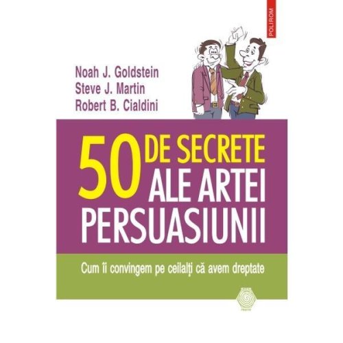 50 De Secrete Ale Artei Persuasiunii - Noah J. Goldstein, Steve J. Martin, editura Polirom
