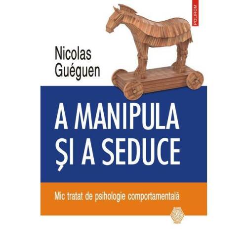 A manipula si a seduce - Nicolas Gueguen, editura Polirom