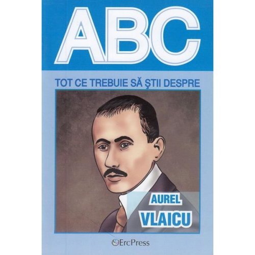 Abc tot ce trebuie sa stii despre Aurel Vlaicu