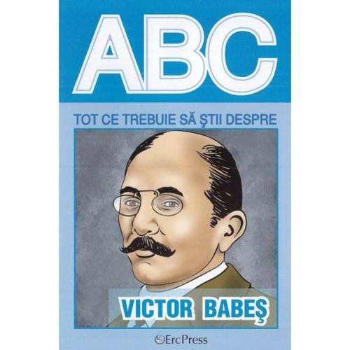 Abc tot ce trebuie sa stii despre Victor Babes
