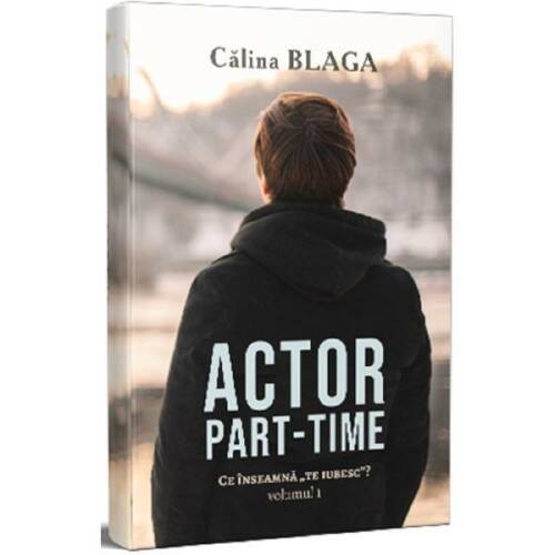 Actor part-time Vol.1 - Calina Blaga, editura Berg