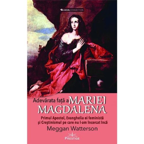 Adevarata fata a Mariei Magdalena - Meggan Watterson, editura Prestige